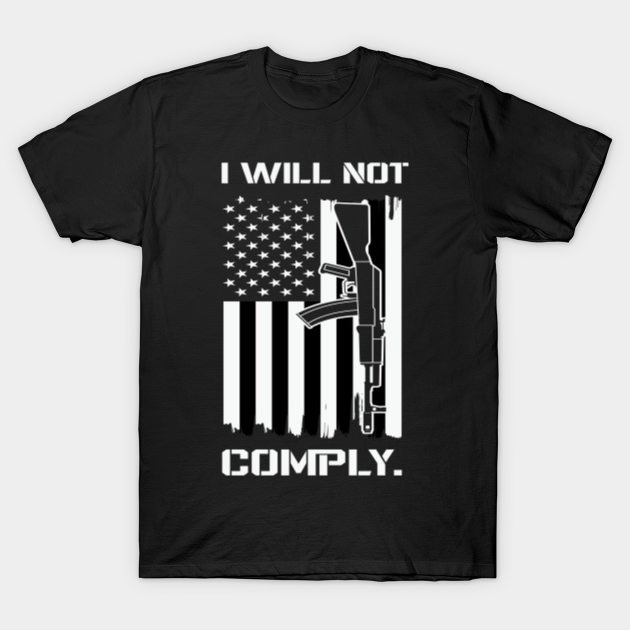 I Will Not Comply - I Will Not Comply - T-Shirt | TeePublic